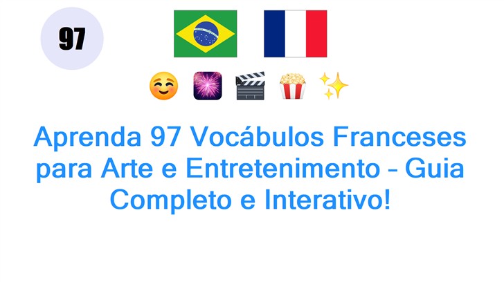 Aprenda 97 Vocábulos Franceses para Arte e Entretenimento – Guia Completo e Interativo!